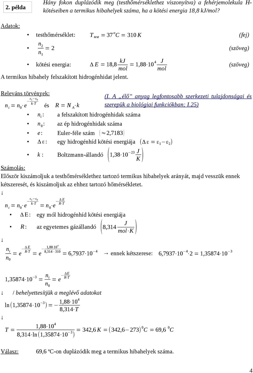 (szöveg) (szöveg) Releváns törvények: n i = n 0 e ε 1 ε 0 k T és R = N A k n i : a felszakított hidrogénhidak száma n 0 : az ép hidrogénhidak száma e: Euler-féle szám ( 2,7183) Δ ε : egy hidrogénhíd