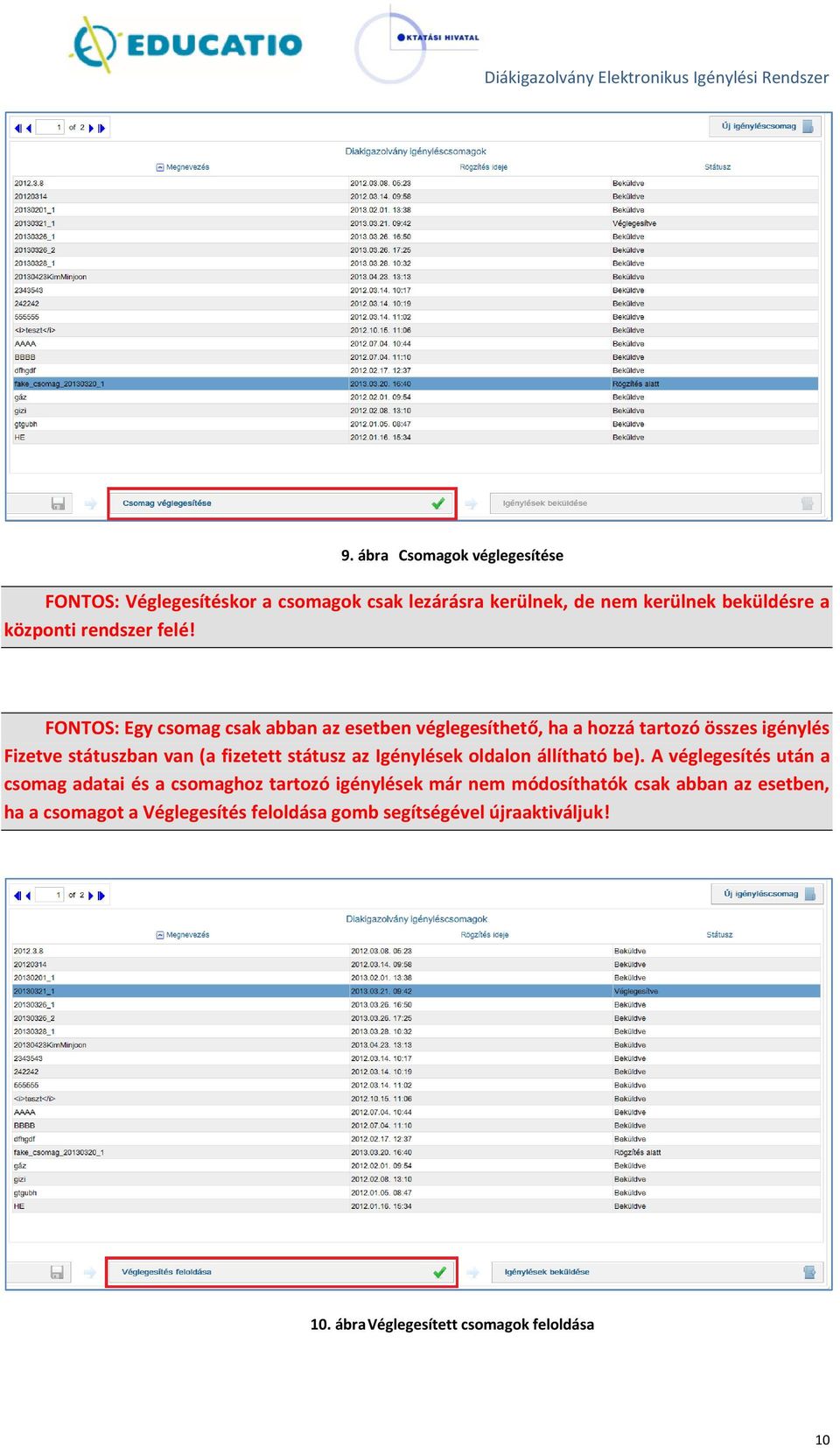 FONTOS: Egy csomag csak abban az esetben véglegesíthető, ha a hozzá tartozó összes igénylés Fizetve státuszban van (a fizetett státusz