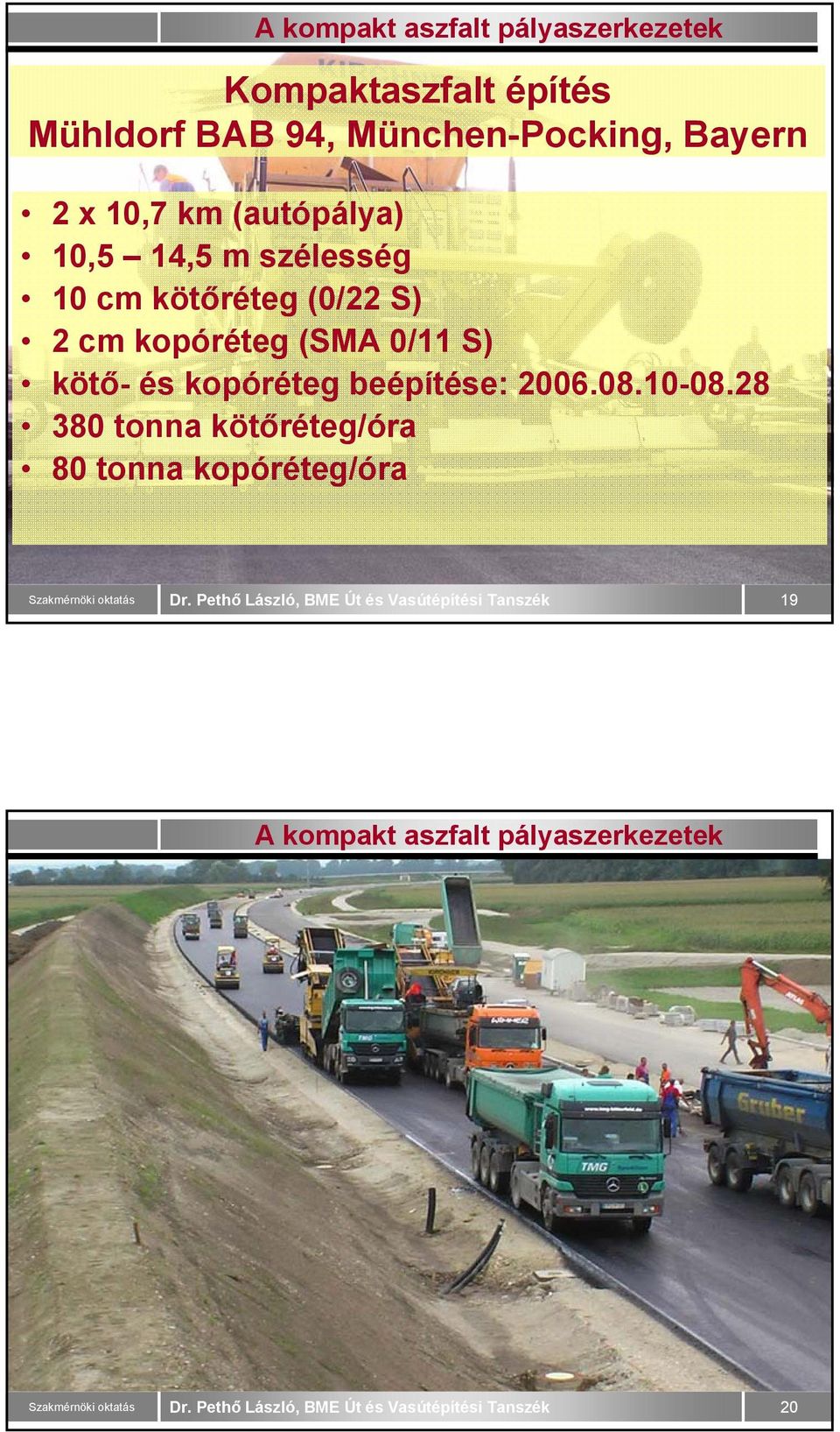 S) 2 cm kopóréteg (SMA 0/11 S) kötő- és kopóréteg beépítése: 2006.