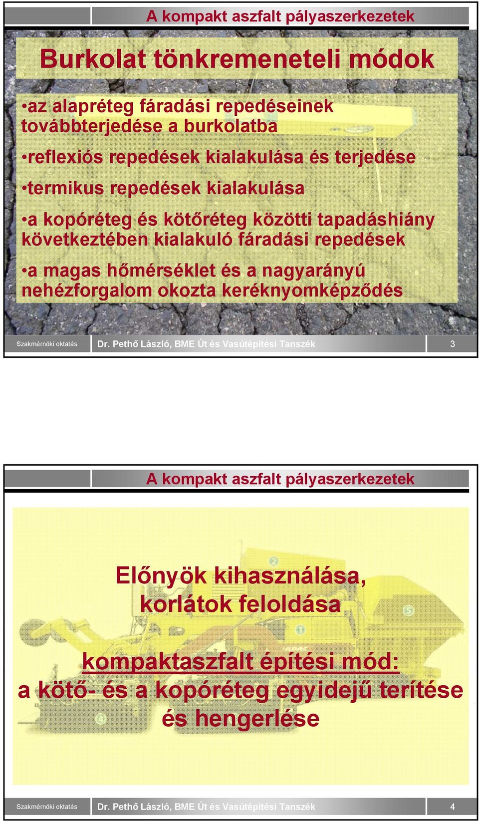 kialakuló fáradási repedések a magas hőmérséklet és a nagyarányú nehézforgalom okozta keréknyomképződés 3 Előnyök