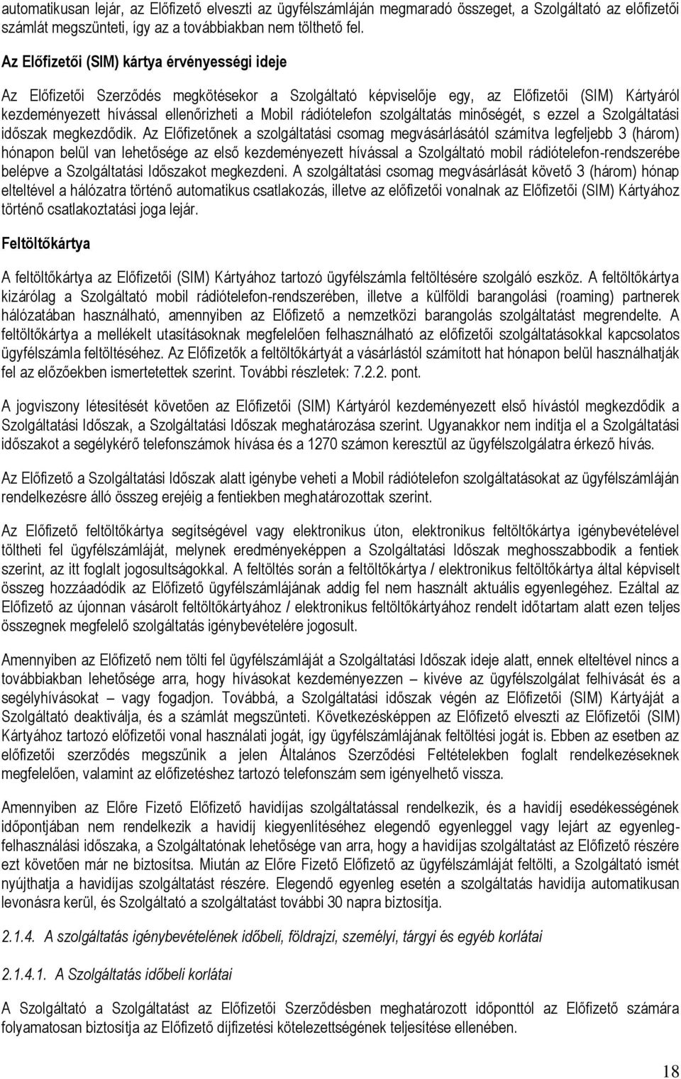 rádiótelefon szolgáltatás minőségét, s ezzel a Szolgáltatási időszak megkezdődik.