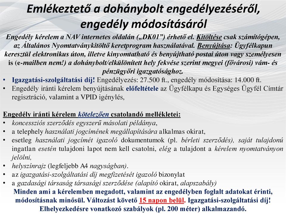 Benyújtása: Ügyfélkapun keresztül elektronikus úton, illetve kinyomtatható és benyújtható postai úton vagy személyesen is (e-mailben nem!