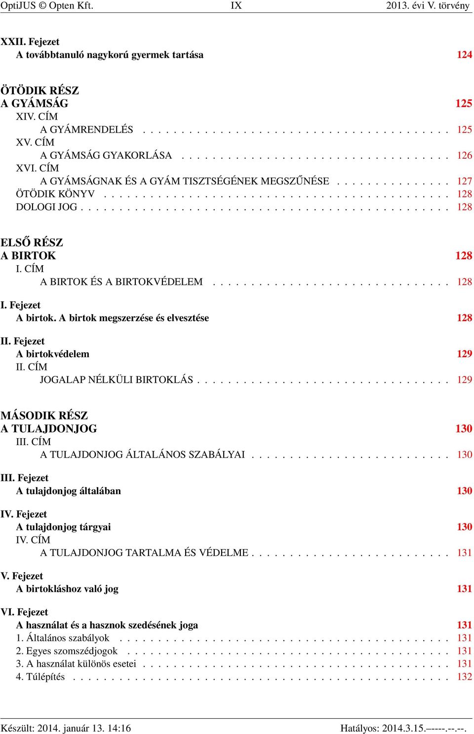 ............................................... 128 ELSŐ RÉSZ A BIRTOK 128 I. CÍM A BIRTOK ÉS A BIRTOKVÉDELEM............................... 128 I. Fejezet A birtok.