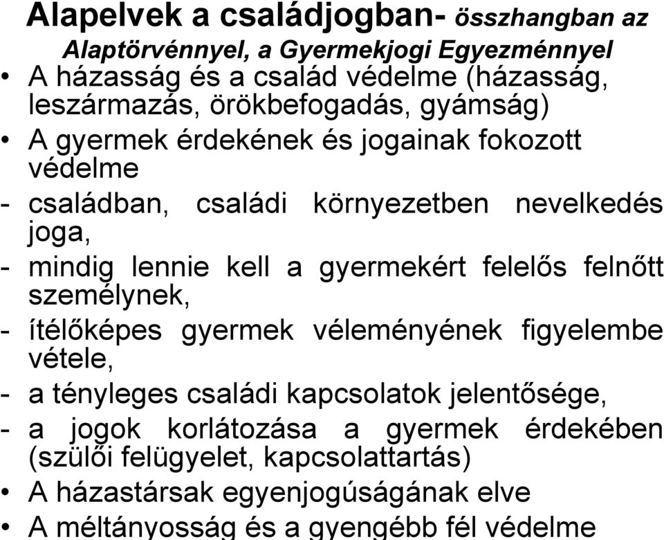 a gyermekért felelős felnőtt személynek, - ítélőképes gyermek véleményének figyelembe vétele, - a tényleges családi kapcsolatok jelentősége, - a