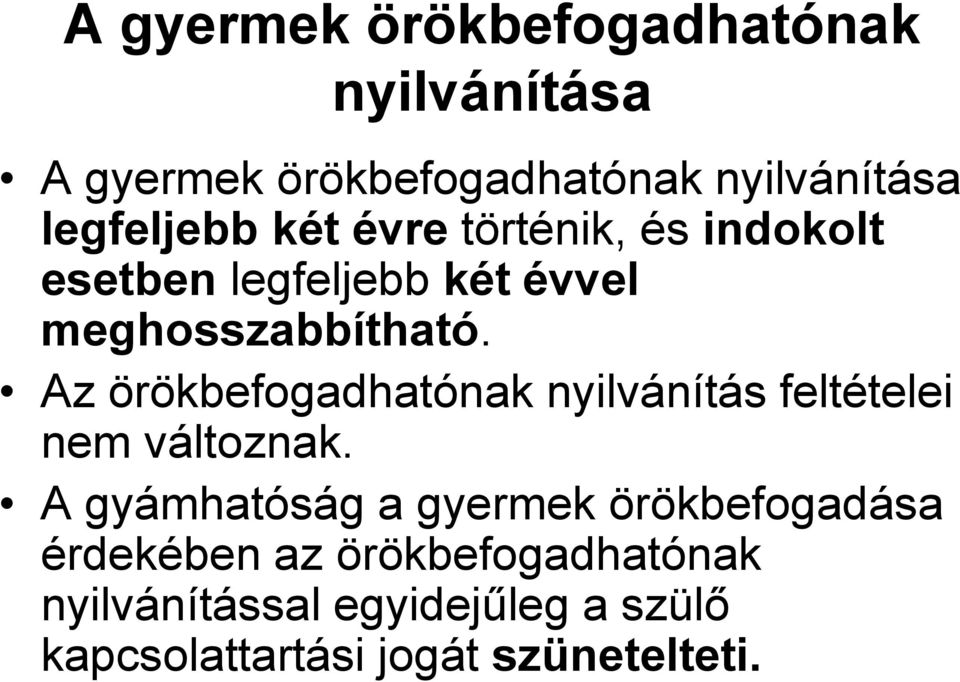 Az örökbefogadhatónak nyilvánítás feltételei nem változnak.