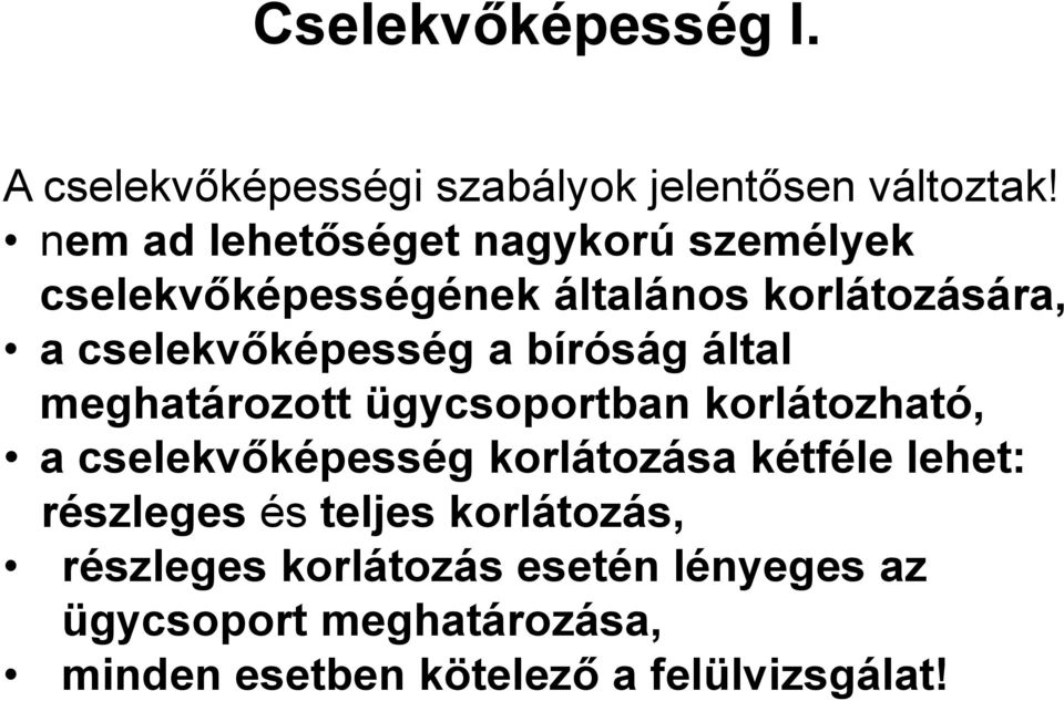 bíróság által meghatározott ügycsoportban korlátozható, a cselekvőképesség korlátozása kétféle lehet: