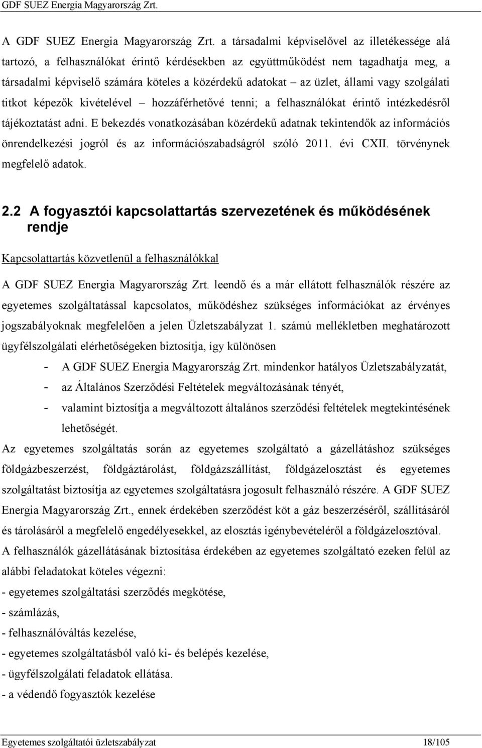 állami vagy szolgálati titkot képezők kivételével hozzáférhetővé tenni; a felhasználókat érintő intézkedésről tájékoztatást adni.