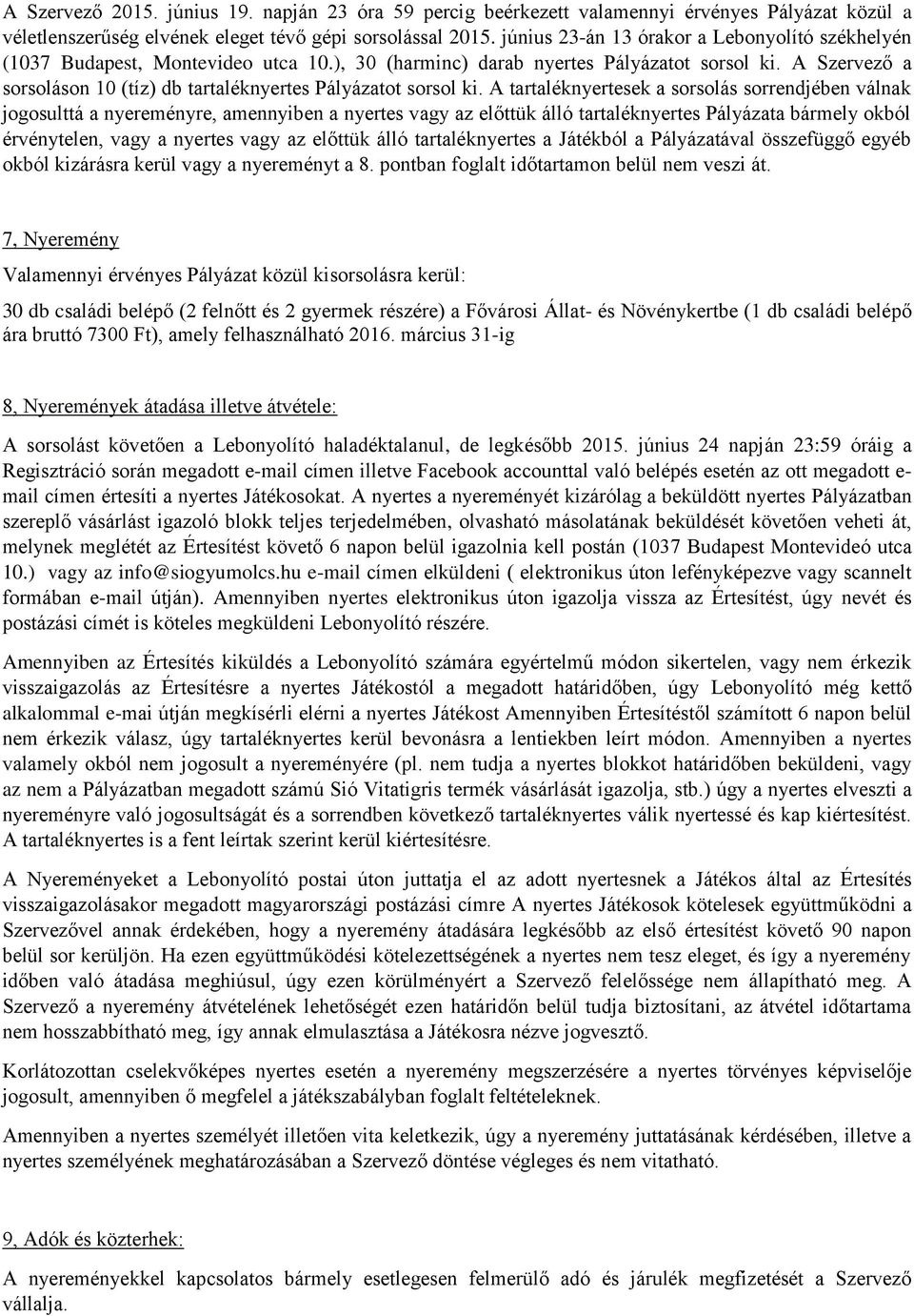 A Szervező a sorsoláson 10 (tíz) db tartaléknyertes Pályázatot sorsol ki.