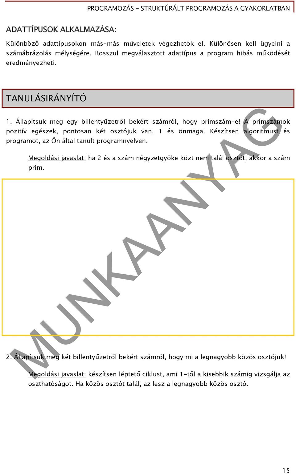 A prímszámok pozitív egészek, pontosan két osztójuk van, 1 és önmaga. Készítsen algoritmust és programot, az Ön által tanult programnyelven.