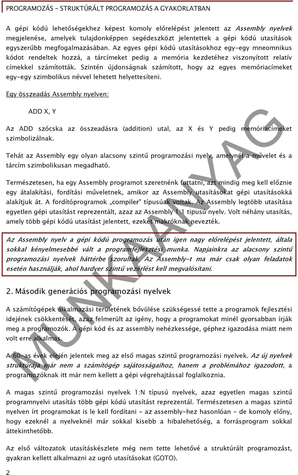 Szintén újdonságnak számított, hogy az egyes memóriacímeket egy-egy szimbolikus névvel lehetett helyettesíteni.