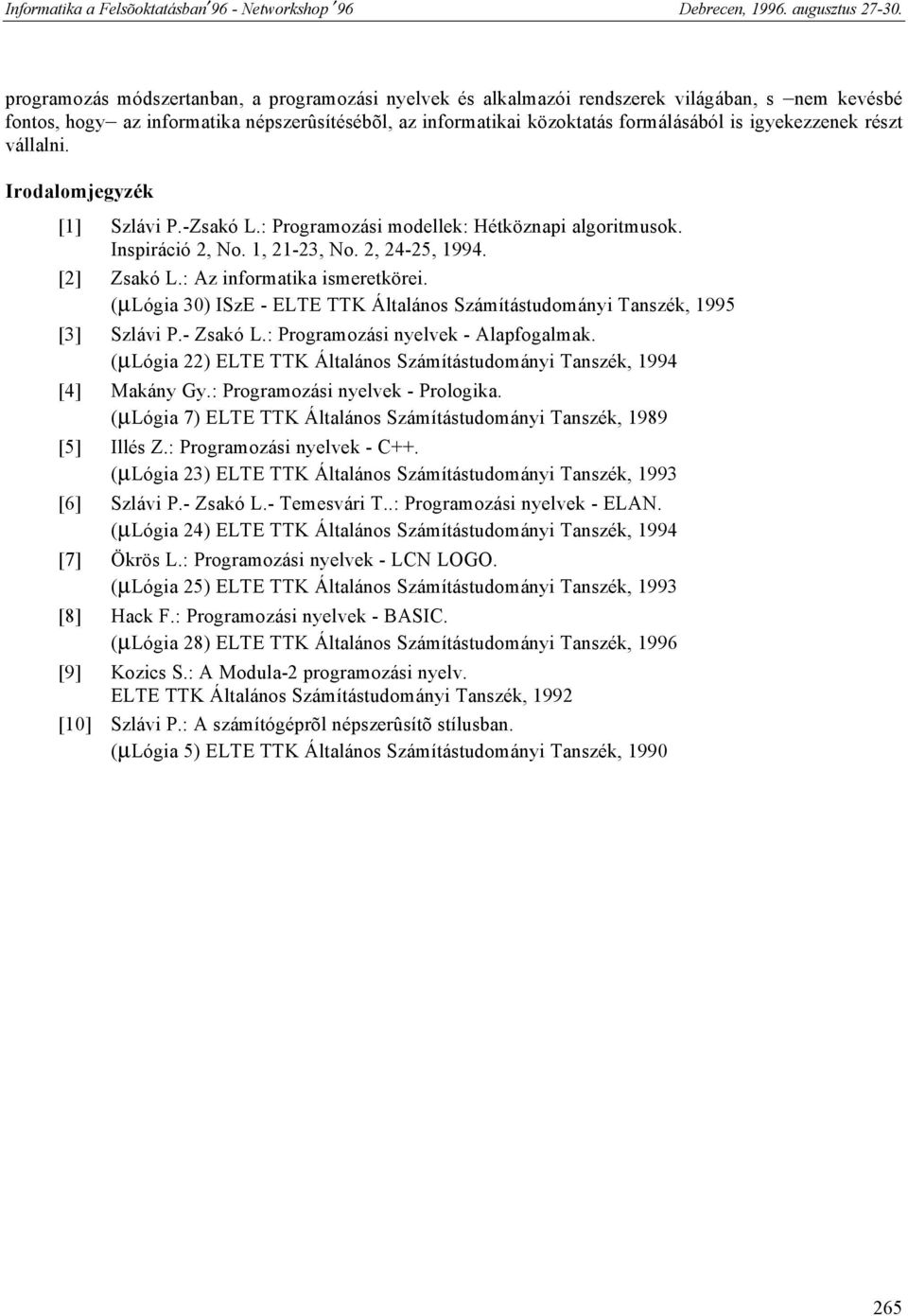 : Az informatika ismeretkörei. (µlógia 30) ISzE - ELTE TTK Általános Számítástudományi Tanszék, 1995 [3] Szlávi P.- Zsakó L.: Programozási nyelvek - Alapfogalmak.