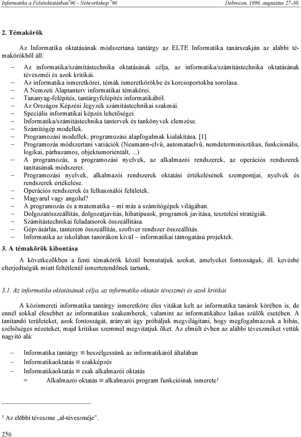 Tananyag-felépítés, tantárgyfelépítés informatikából. Az Országos Képzési Jegyzék számítástechnikai szakmái. Speciális informatikai képzés lehetõségei.