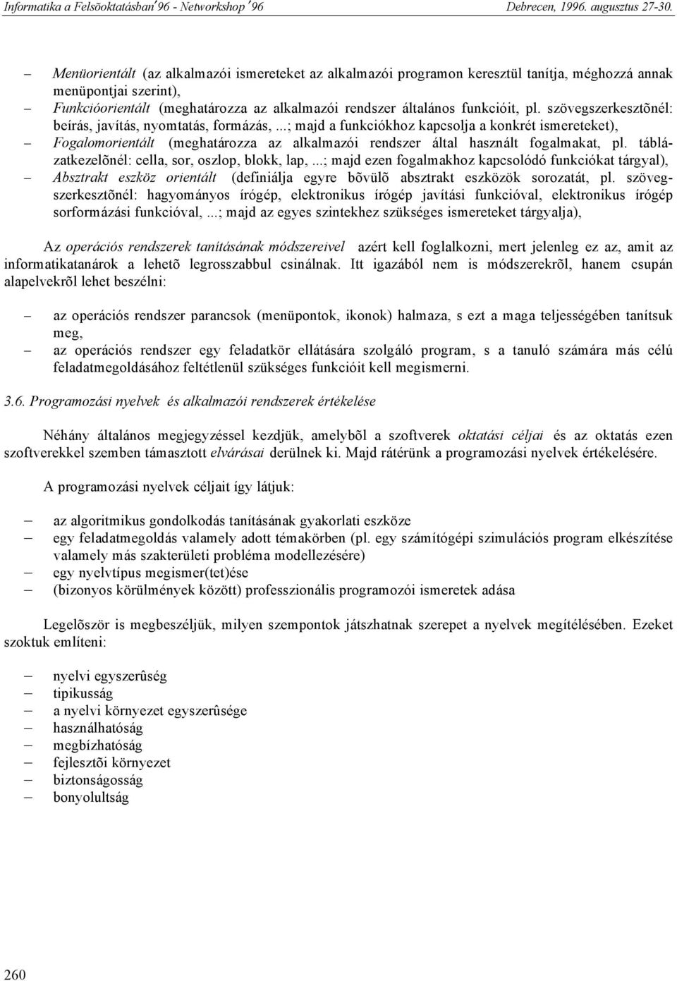 táblázatkezelõnél: cella, sor, oszlop, blokk, lap,...; majd ezen fogalmakhoz kapcsolódó funkciókat tárgyal), Absztrakt eszköz orientált (definiálja egyre bõvülõ absztrakt eszközök sorozatát, pl.