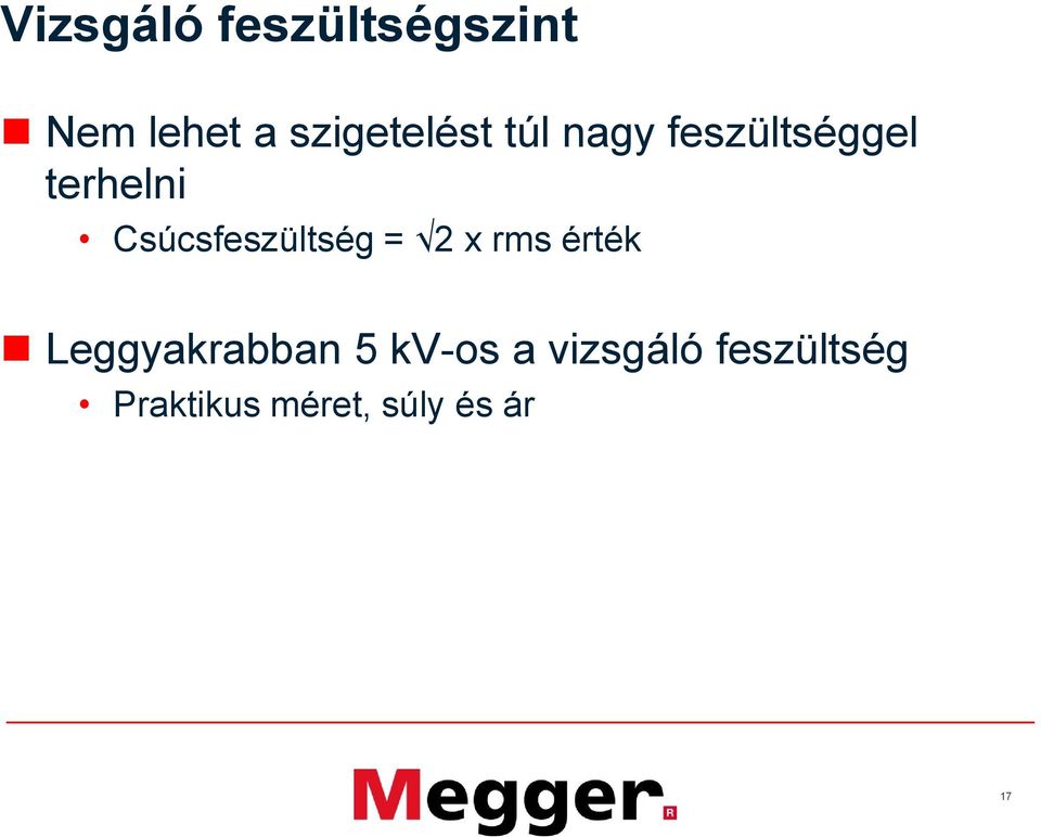 Csúcsfeszültség = 2 x rms érték Leggyakrabban