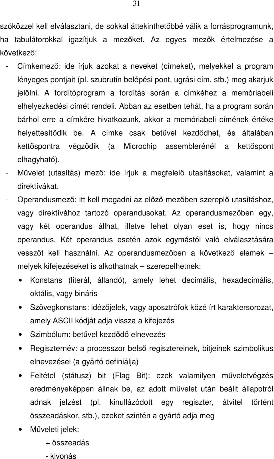 A fordítóprogram a fordítás során a címkéhez a memóriabeli elhelyezkedési címét rendeli.