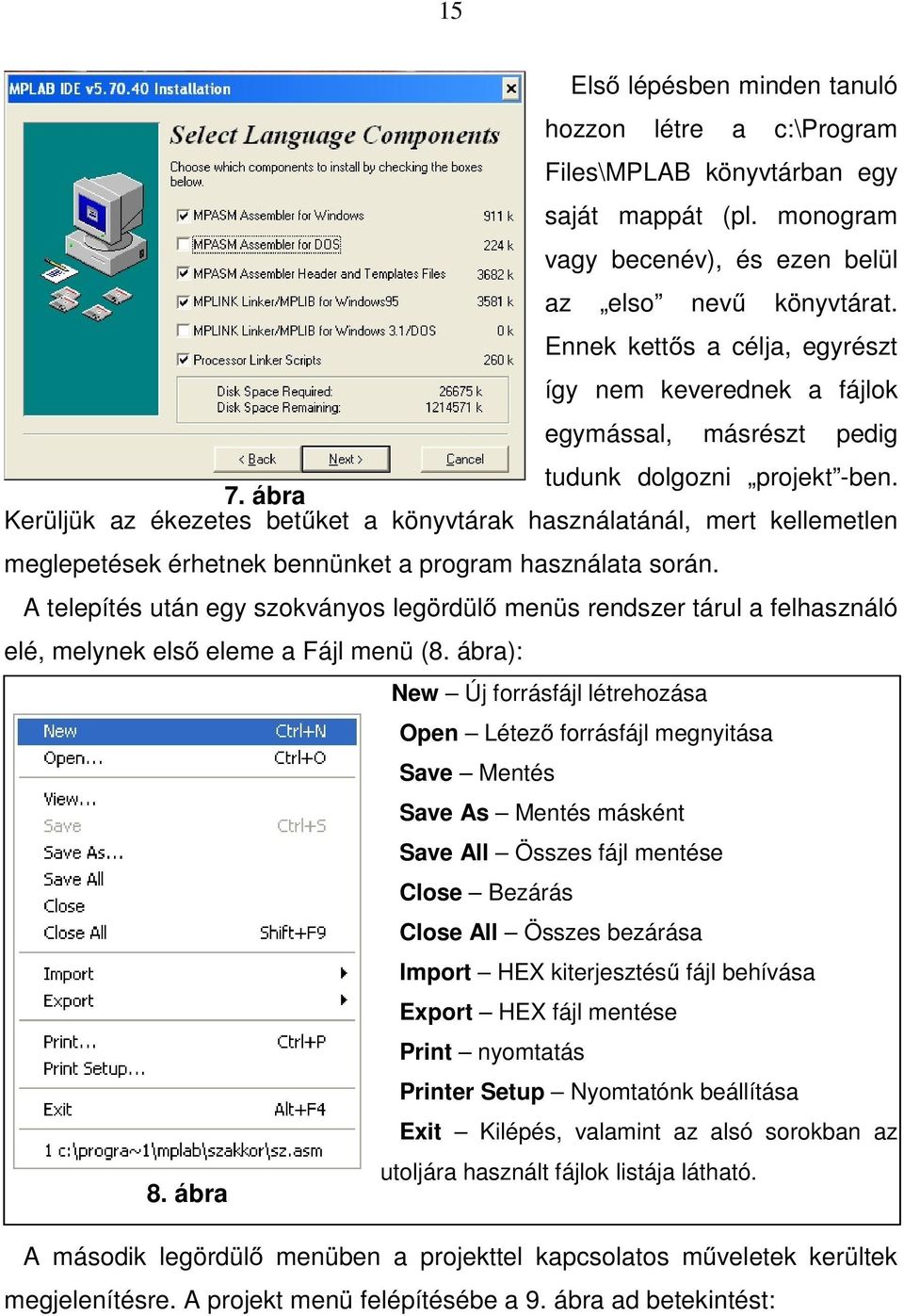 ábra Kerüljük az ékezetes betűket a könyvtárak használatánál, mert kellemetlen meglepetések érhetnek bennünket a program használata során.