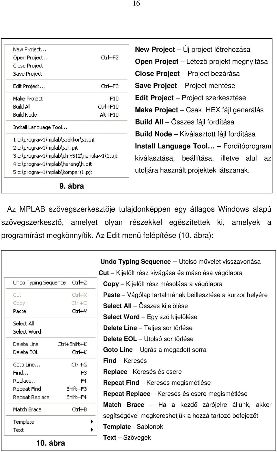 9. ábra Az MPLAB szövegszerkesztője tulajdonképpen egy átlagos Windows alapú szövegszerkesztő, amelyet olyan részekkel egészítettek ki, amelyek a programírást megkönnyítik.