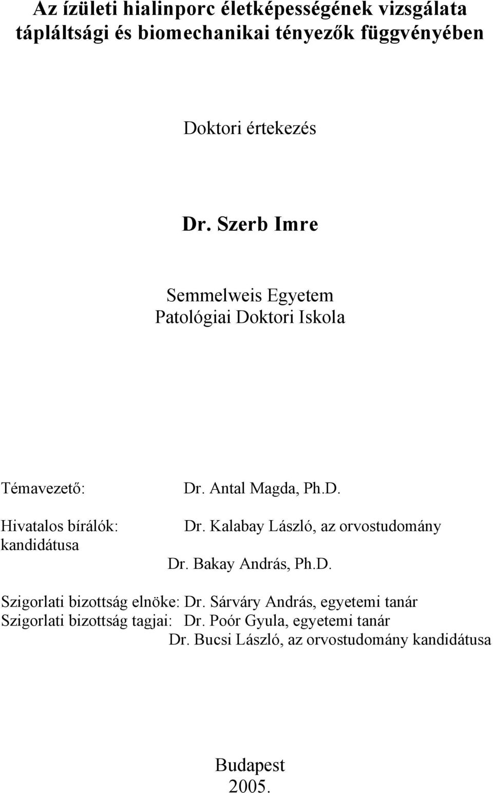 Antal Magda, Ph.D. Dr. Kalabay László, az orvostudomány Dr. Bakay András, Ph.D. Szigorlati bizottság elnöke: Dr.