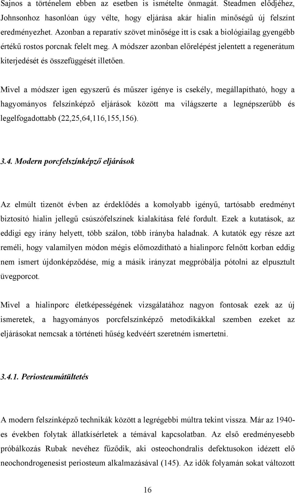 Mivel a módszer igen egyszerű és műszer igénye is csekély, megállapítható, hogy a hagyományos felszínképző eljárások között ma világszerte a legnépszerűbb és legelfogadottabb (22,25,64,116,155,156).