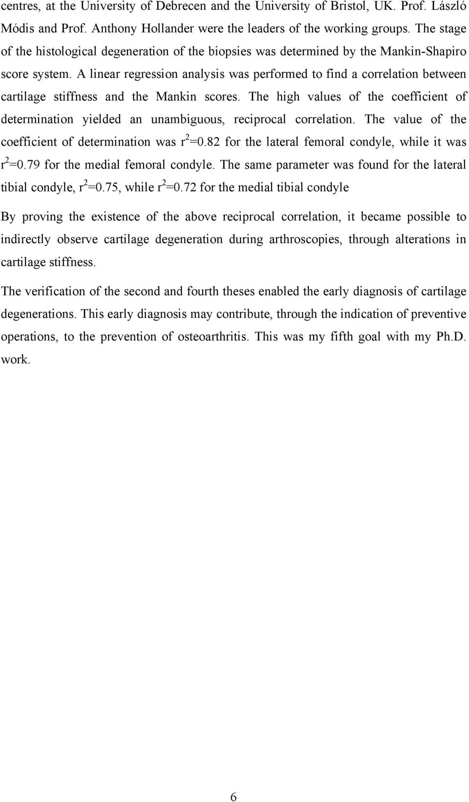 A linear regression analysis was performed to find a correlation between cartilage stiffness and the Mankin scores.