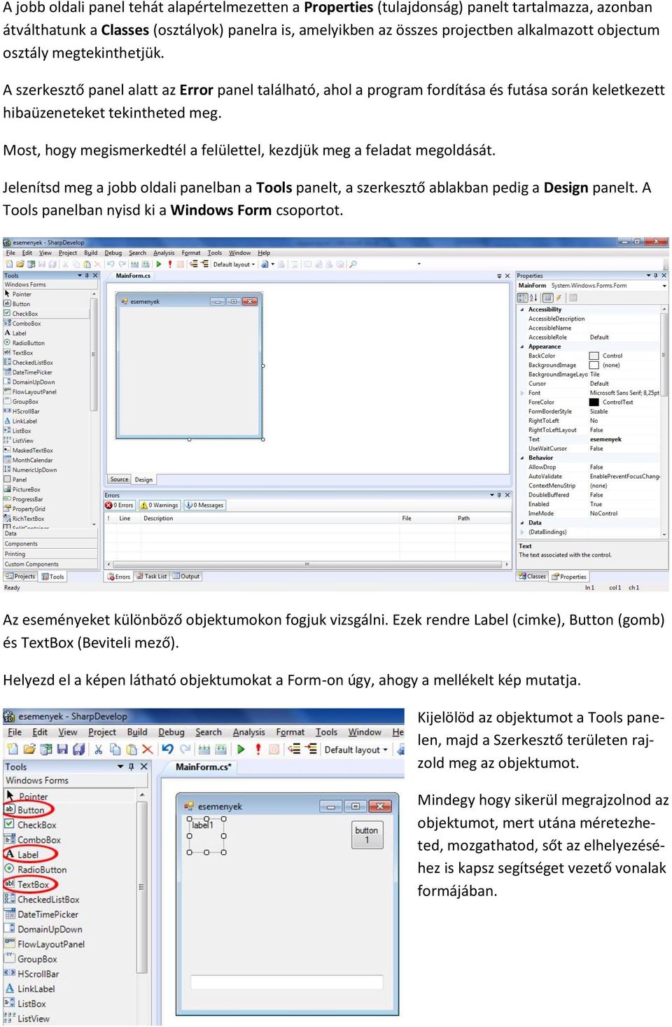 Most, hogy megismerkedtél a felülettel, kezdjük meg a feladat megoldását. Jelenítsd meg a jobb oldali panelban a Tools panelt, a szerkesztő ablakban pedig a Design panelt.