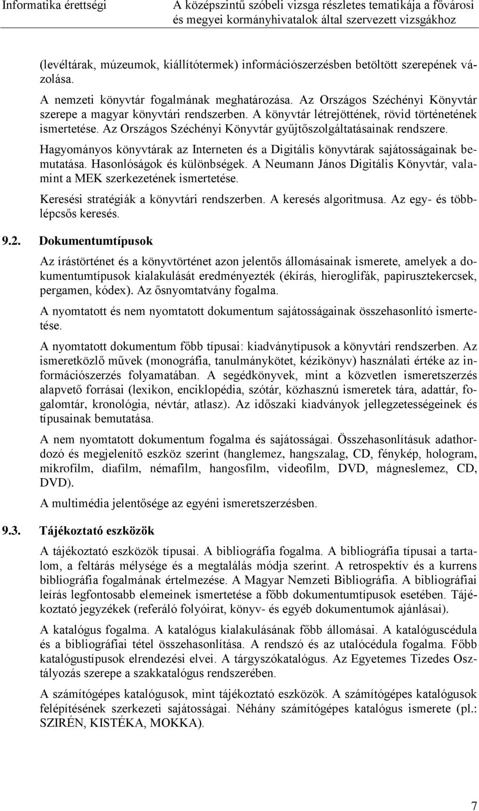 Hagyományos könyvtárak az Interneten és a Digitális könyvtárak sajátosságainak bemutatása. Hasonlóságok és különbségek. A Neumann János Digitális Könyvtár, valamint a MEK szerkezetének ismertetése.