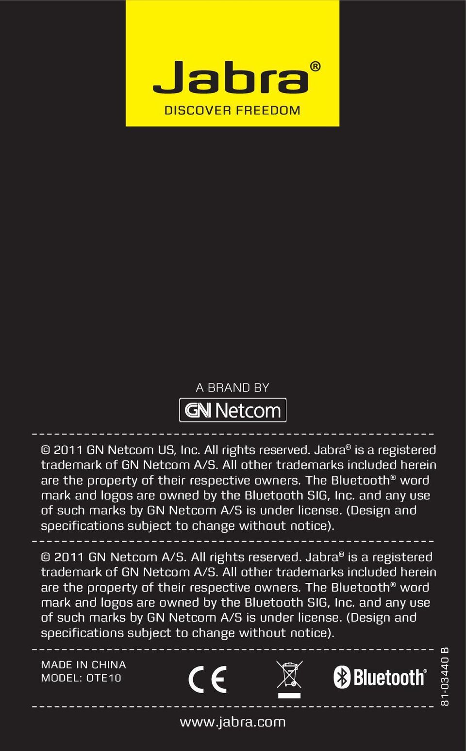 2011 GN Netcom A/S. All rights reserved. Jabra is a registered trademark of GN Netcom A/S. All other trademarks included herein are the property of their respective owners.