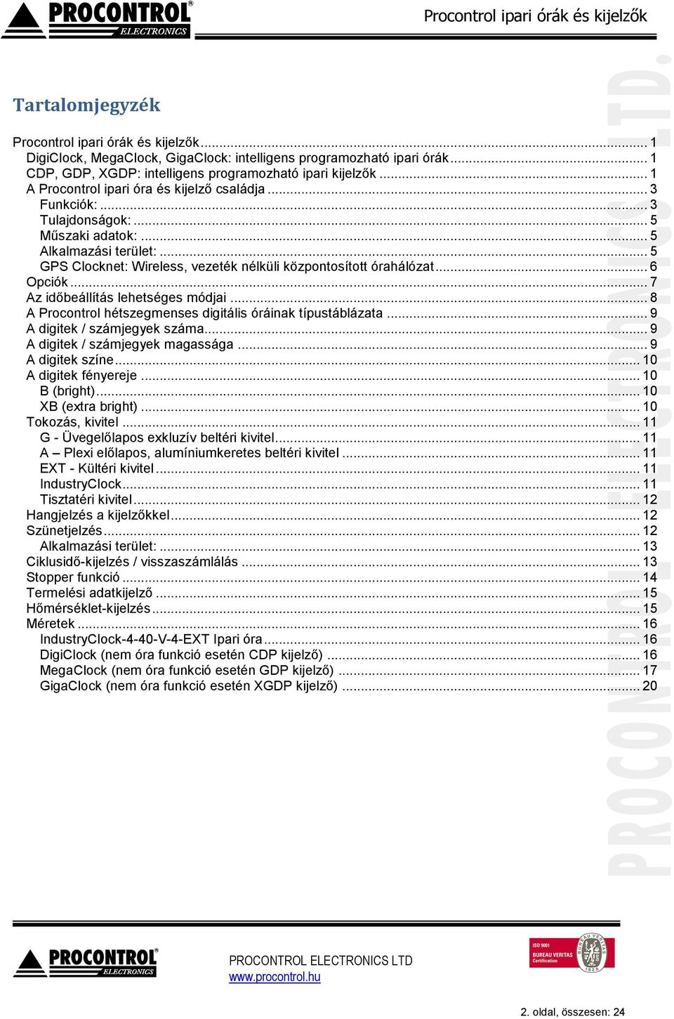 .. 6 Opciók... 7 Az időbeállítás lehetséges módjai... 8 A Procontrol hétszegmenses digitális óráinak típustáblázata... 9 A digitek / számjegyek száma... 9 A digitek / számjegyek magassága.