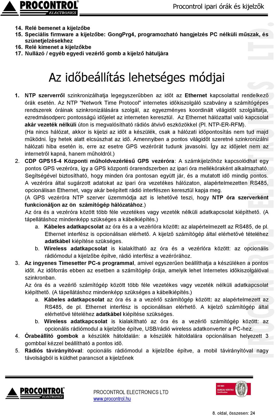 Az NTP "Network Time Protocol" internetes időkiszolgáló szabvány a számítógépes rendszerek óráinak szinkronizálására szolgál, az egyezményes koordinált világidőt szolgáltatja, ezredmásodperc