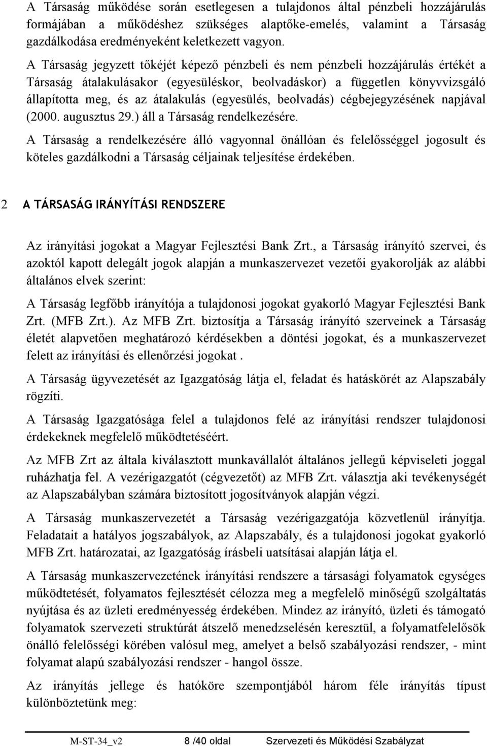 (egyesülés, beolvadás) cégbejegyzésének napjával (2000. augusztus 29.) áll a Társaság rendelkezésére.