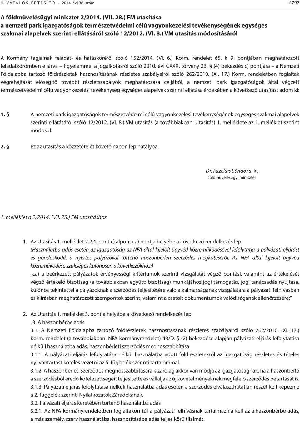 ) VM utasítás módosításáról A Kormány tagjainak feladat- és hatásköréről szóló 152/2014. (VI. 6.) Korm. rendelet 65. 9.