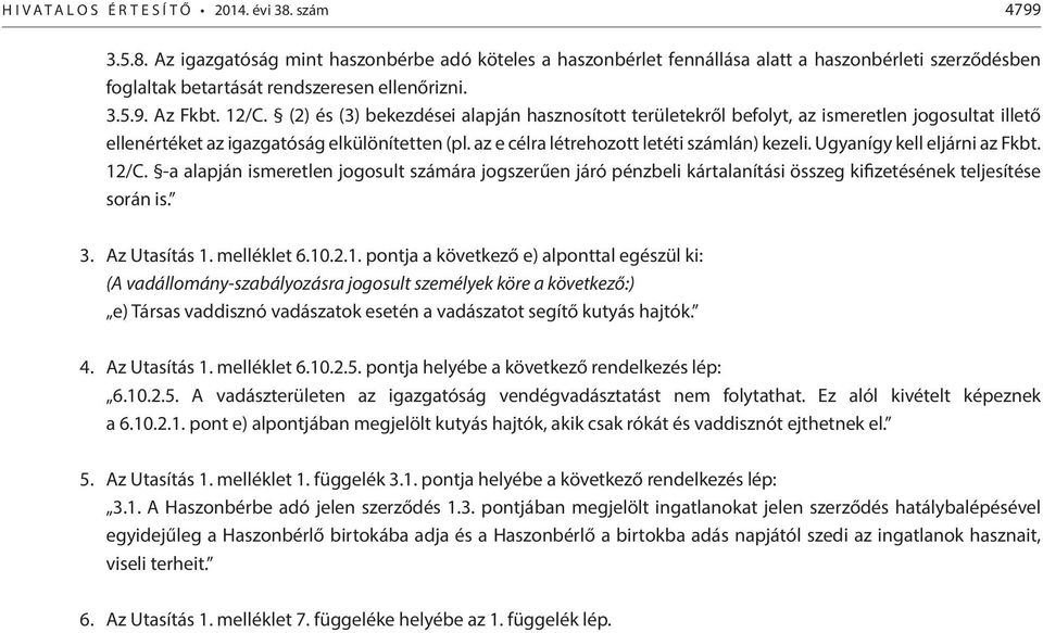 az e célra létrehozott letéti számlán) kezeli. Ugyanígy kell eljárni az Fkbt. 12/C.