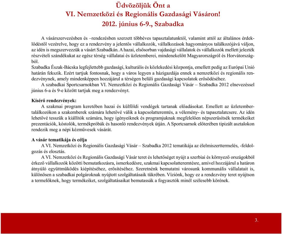 hagyományos találkozójává váljon, az idén is megszervezzük a vásárt Szabadkán.