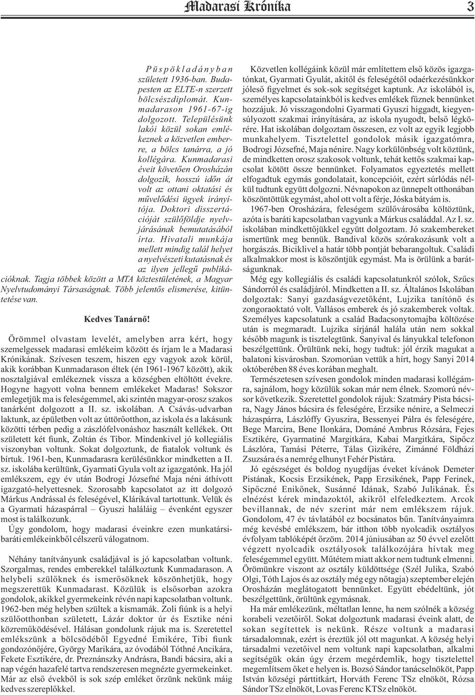 Kunmadarasi éveit követően Orosházán dolgozik, hosszú időn át volt az ottani oktatási és művelődési ügyek irányítója. Doktori disszertációját szülőföldje nyelvjárásának bemutatásából írta.