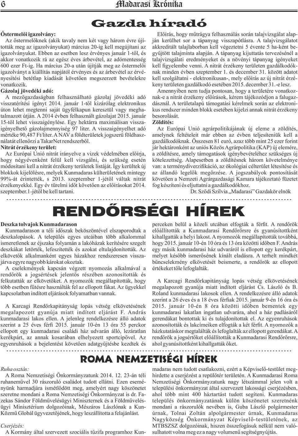 Ha március 20-a után újítják meg az őstermelői igazolványt a kiállítás napjától érvényes és az árbevétel az érvényesítési betétlap kiadását követően megszerzett bevételekre vonatkozik.