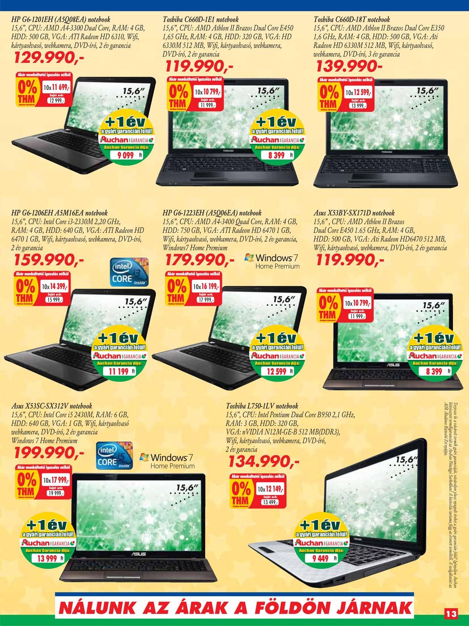 990,- Toshiba C660D-18T notebook 15,6, CPU: AMD Athlon II Brazos Dual Core E350 1,6 GHz, RAM: 4 GB, HDD: 500 GB, VGA: Ati Radeon HD 6330M 512 MB, Wifi, kártyaolvasó, webkamera, DVD-író, 3 év garancia