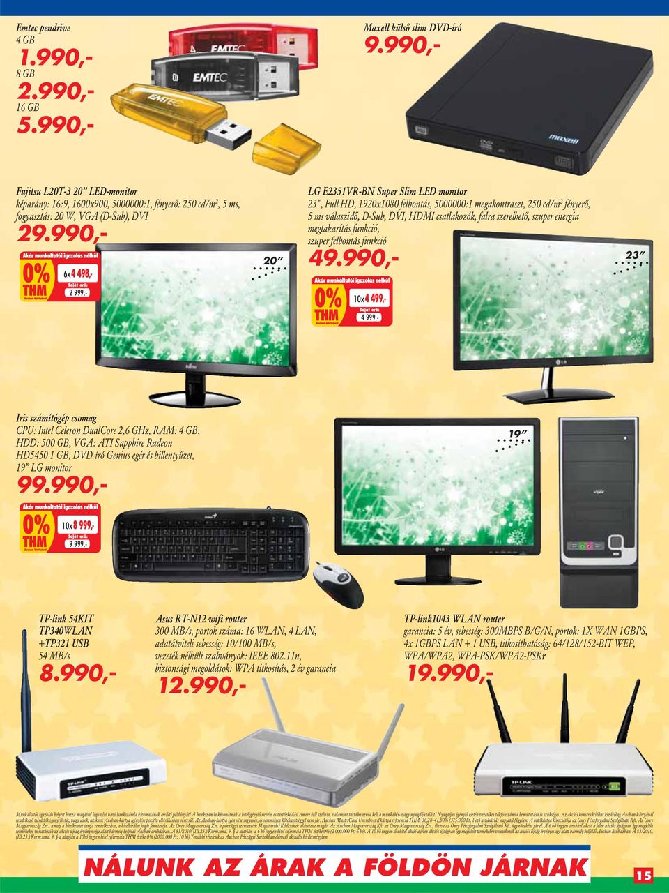 990,- 6x4 498,- 20 LG E2351VR-BN Super Slim LED monitor 23, Full HD, 1920x1080 felbontás, 5000000:1 megakontraszt, 250 cd/m 2 fényerô, 5 ms válaszidô, D-Sub, DVI, HDMI csatlakozók, falra szerelhetô,
