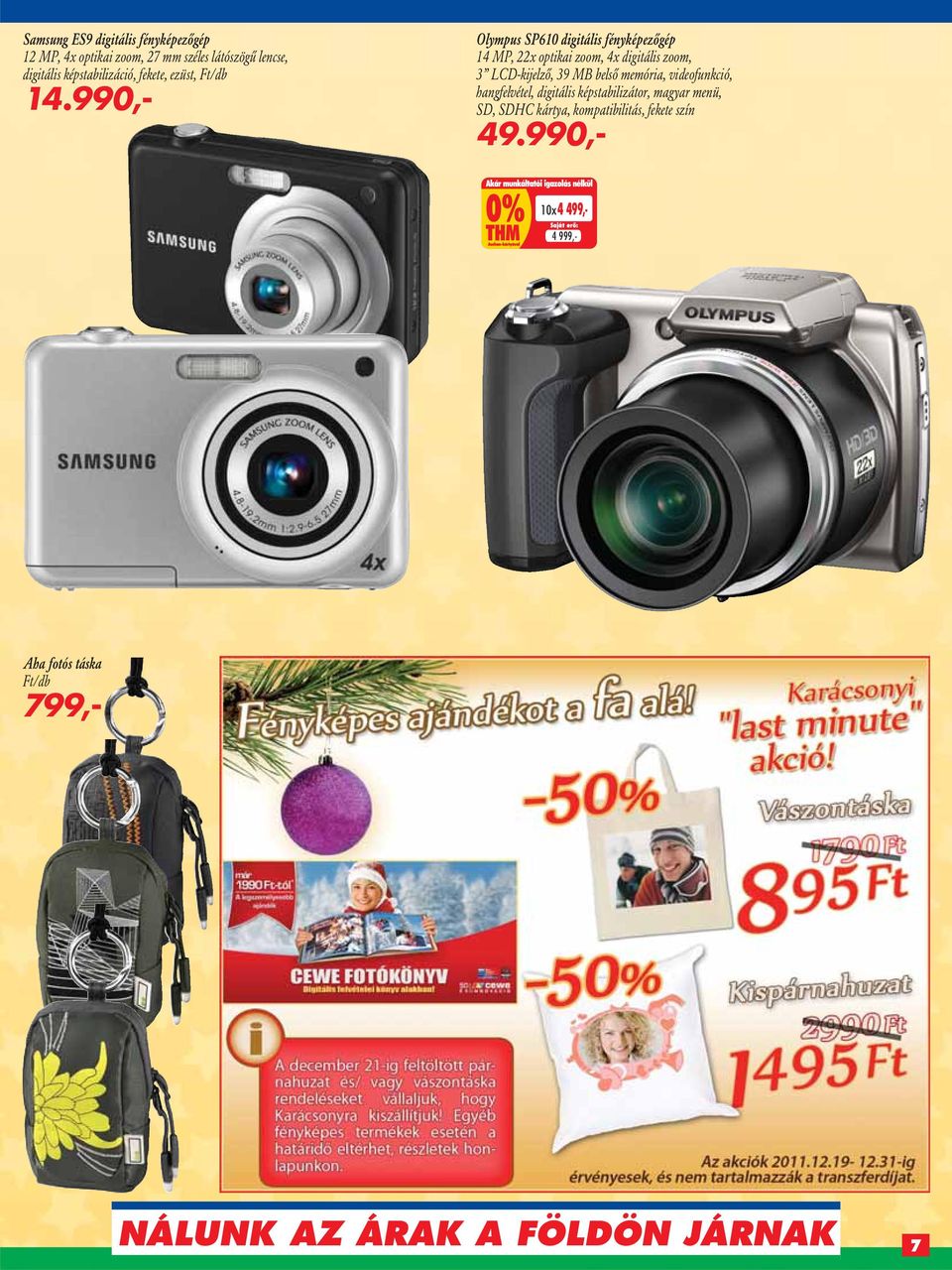 990,- Olympus SP610 digitális fényképezôgép 14 MP, 22x optikai zoom, 4x digitális zoom, 3 LCD-kijelzô, 39 MB belsô