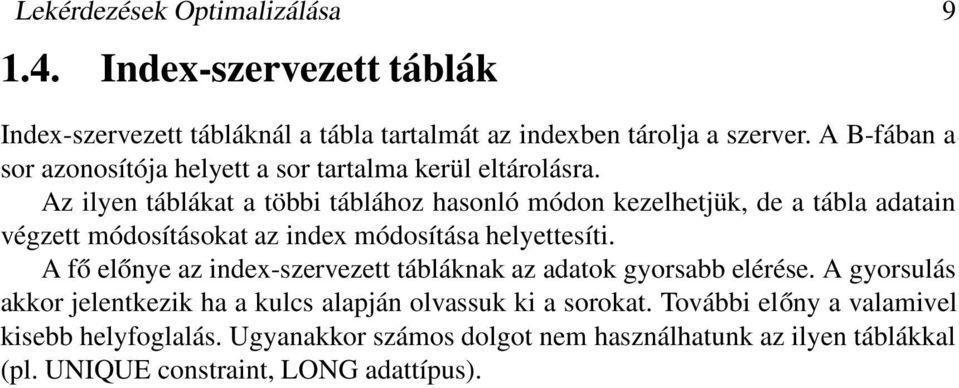 Az ilyen táblákat a többi táblához hasonló módon kezelhetjük, de a tábla adatain végzett módosításokat az index módosítása helyettesíti.
