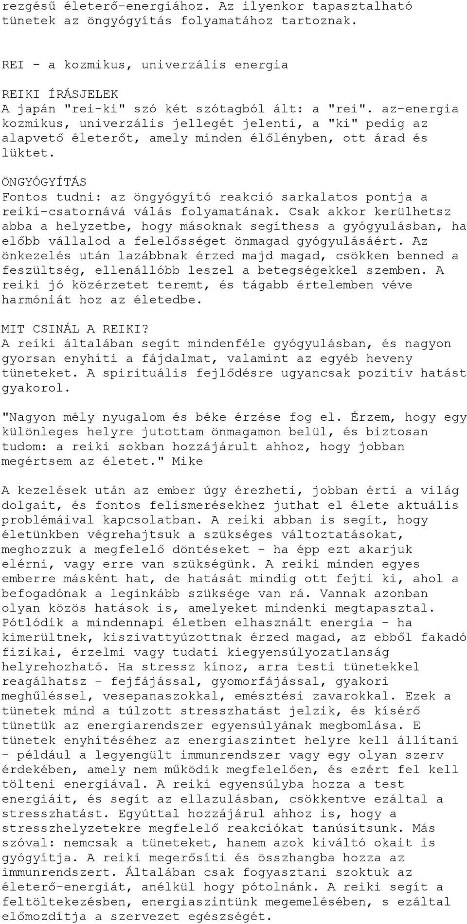 az-energia kozmikus, univerzális jellegét jelentí, a "ki" pedig az alapvető életerőt, amely minden élőlényben, ott árad és lüktet.