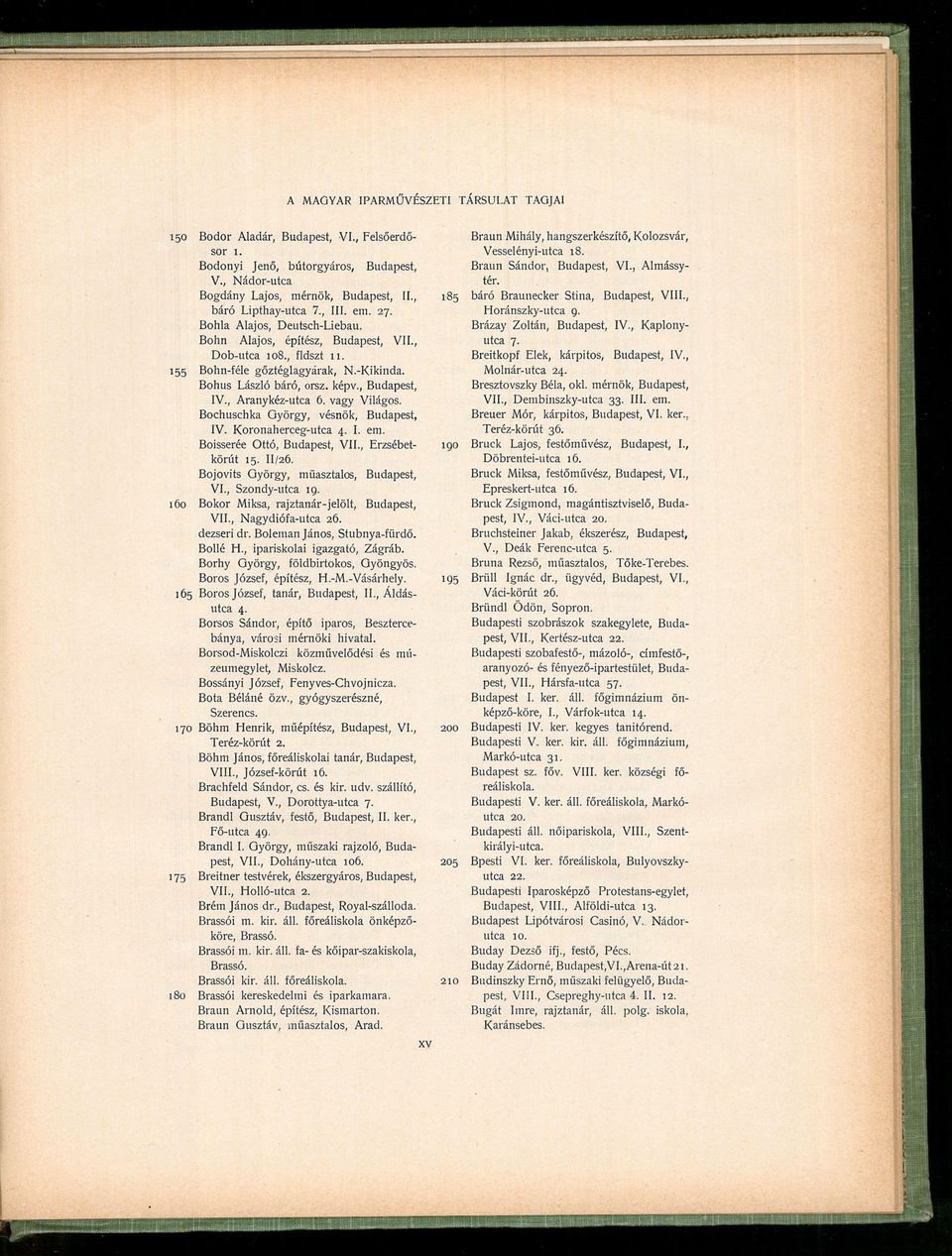 vagy Világos. Bochuschka György, vésnök, Budapest, IV. Koronaherceg-utca 4. I. em. Boisserée Ottó, Budapest, VII., Erzsébetkőrút 15. II/26. Bojovits György, müasztalos, Budapest, VI., Szondy-utca 19.