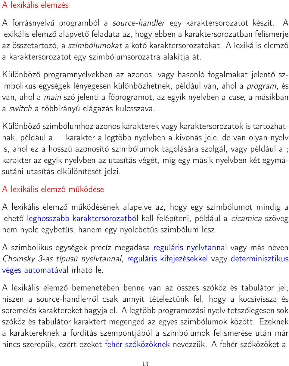 A lexikális elemző a karaktersorozatot egy szimbólumsorozatra alakítja át.