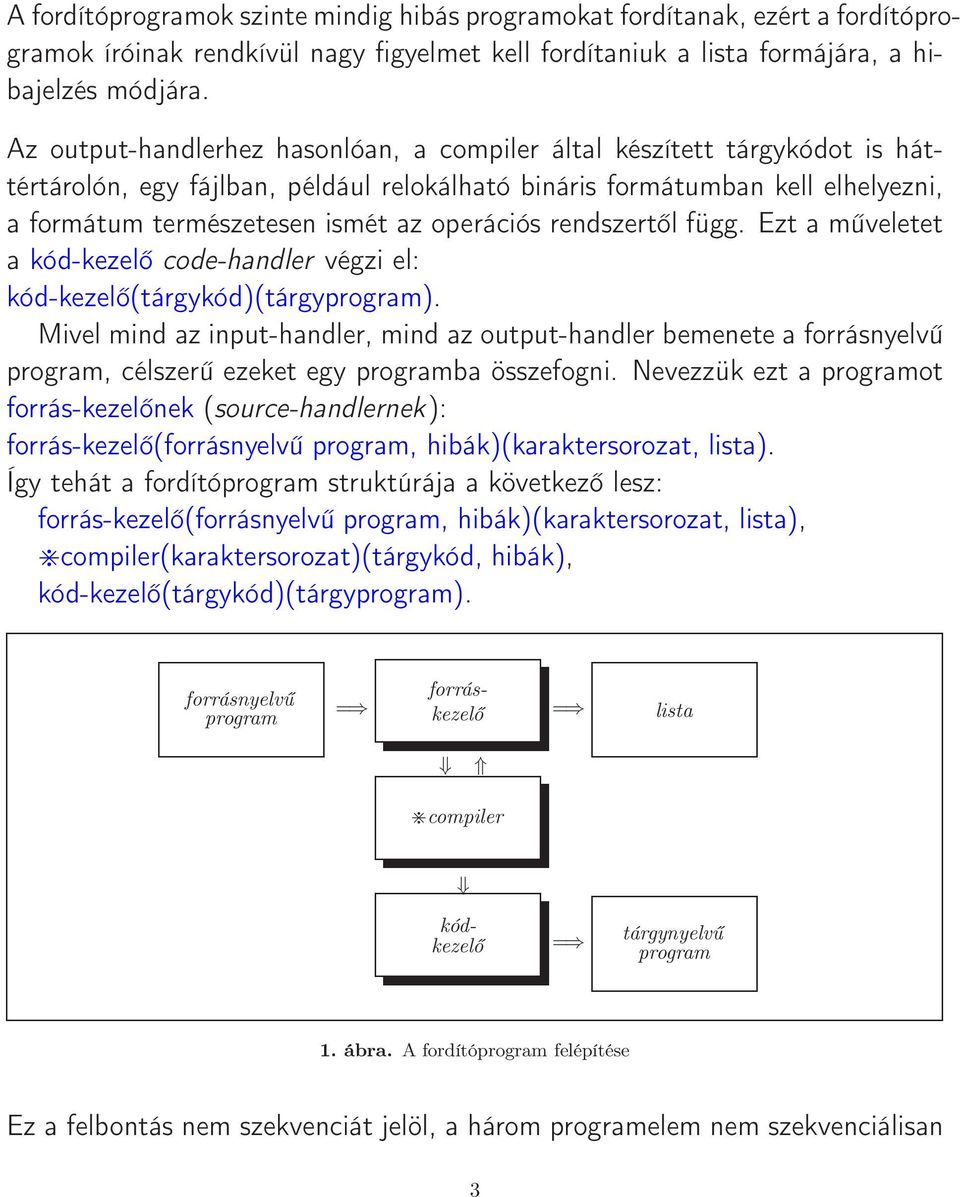 operációs rendszertől függ. Ezt a műveletet a kód-kezelő code-handler végzi el: kód-kezelő(tárgykód)(tárgyprogram).