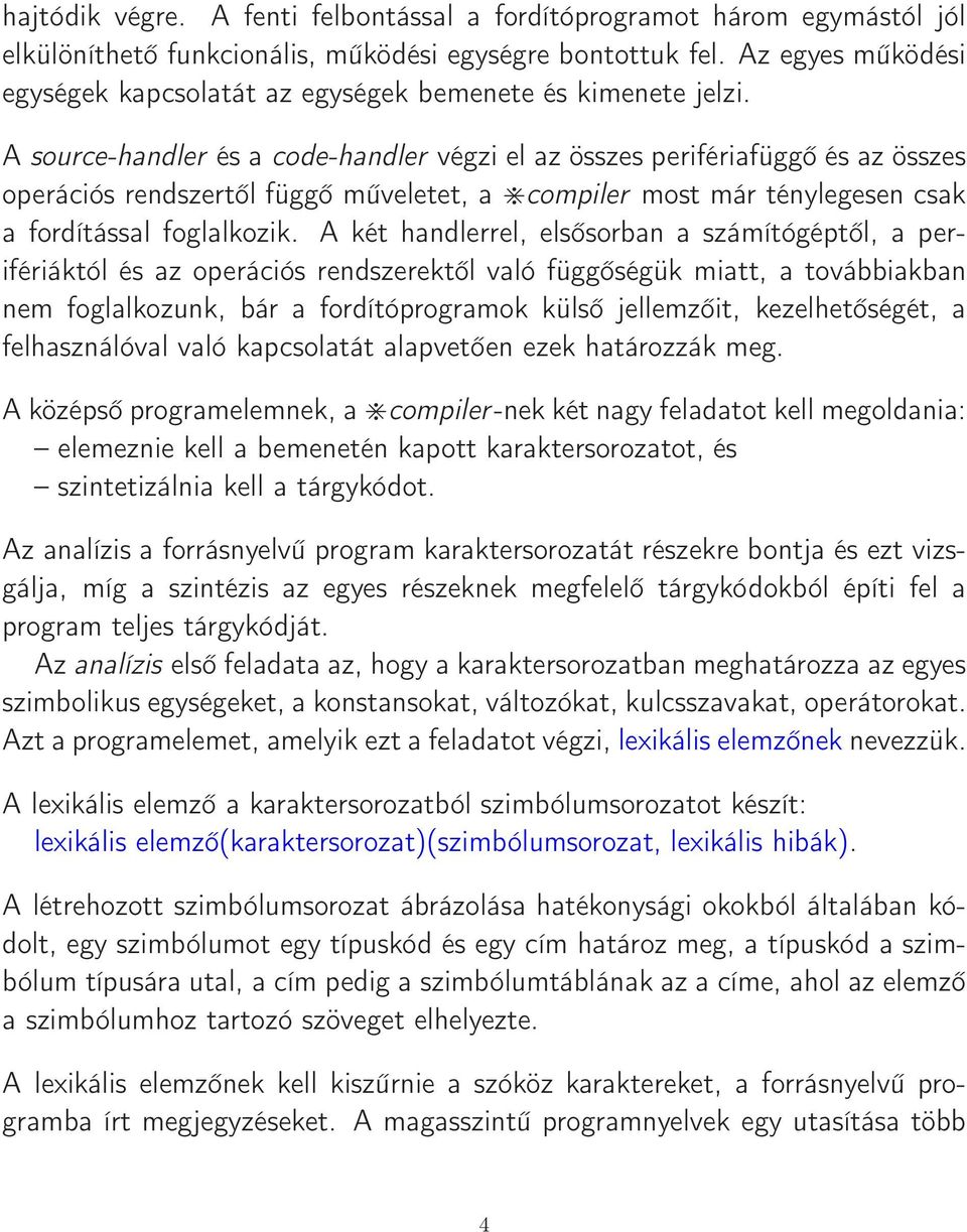 A source-handler és a code-handler végzi el az összes perifériafüggő és az összes operációs rendszertől függő műveletet, a compiler most már ténylegesen csak a fordítással foglalkozik.