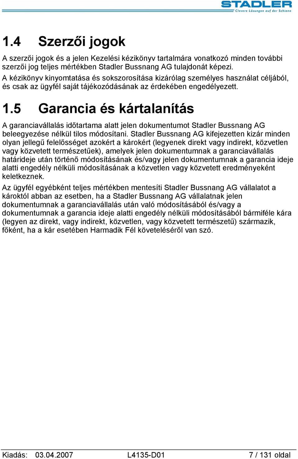 5 Garancia és kártalanítás A garanciavállalás időtartama alatt jelen dokumentumot Stadler Bussnang AG beleegyezése nélkül tilos módosítani.