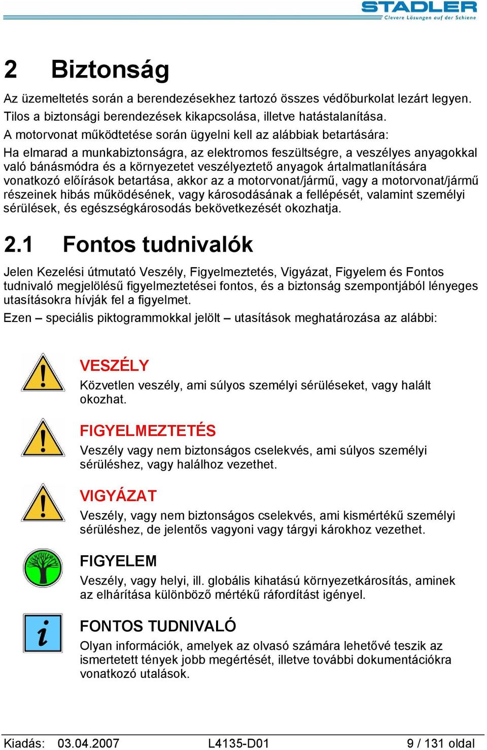 anyagok ártalmatlanítására vonatkozó előírások betartása, akkor az a motorvonat/jármű, vagy a motorvonat/jármű részeinek hibás működésének, vagy károsodásának a fellépését, valamint személyi