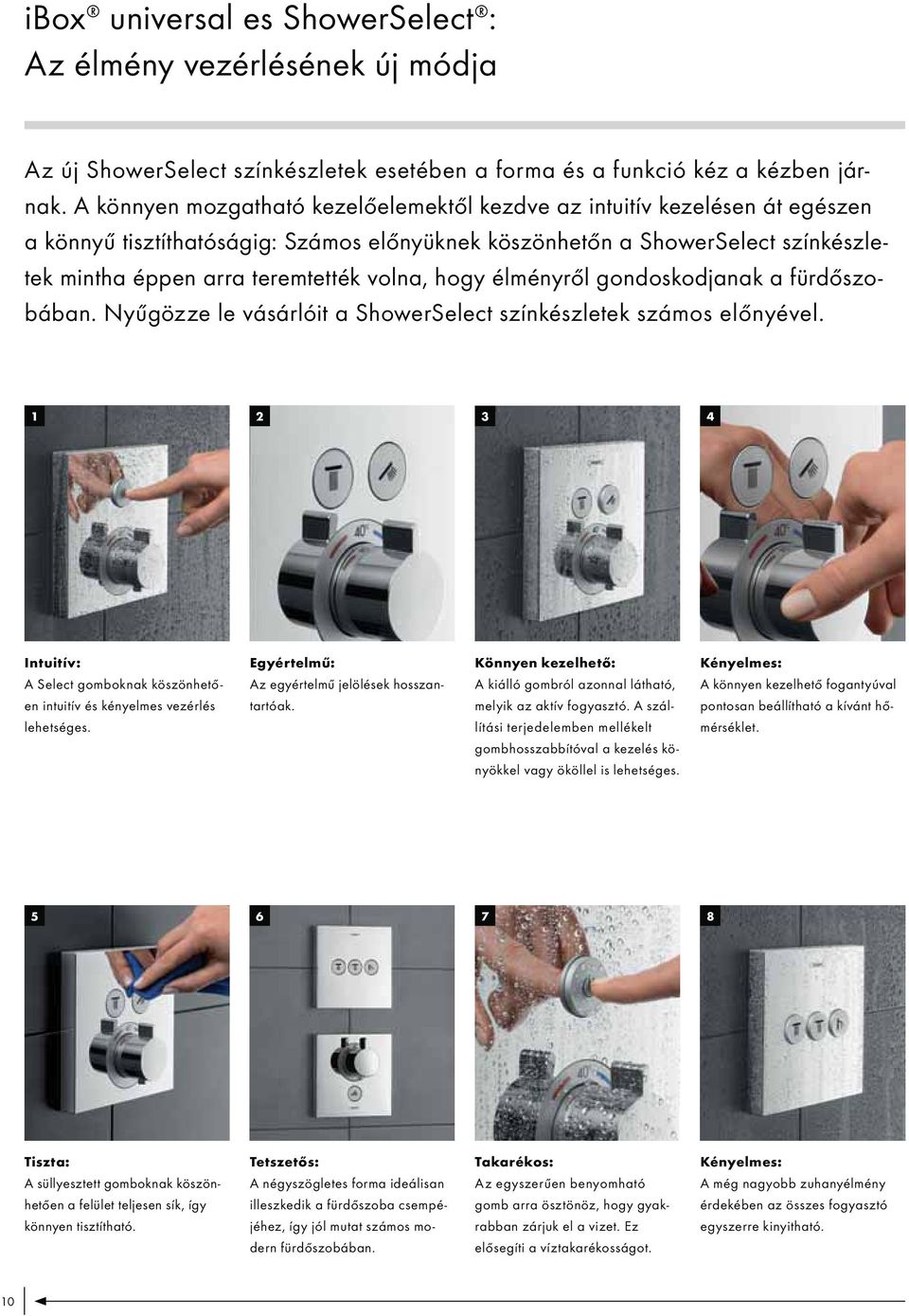 hogy élményről gondoskodjanak a fürdőszobában. Nyűgözze le vásárlóit a ShowerSelect színkészletek számos előnyével.