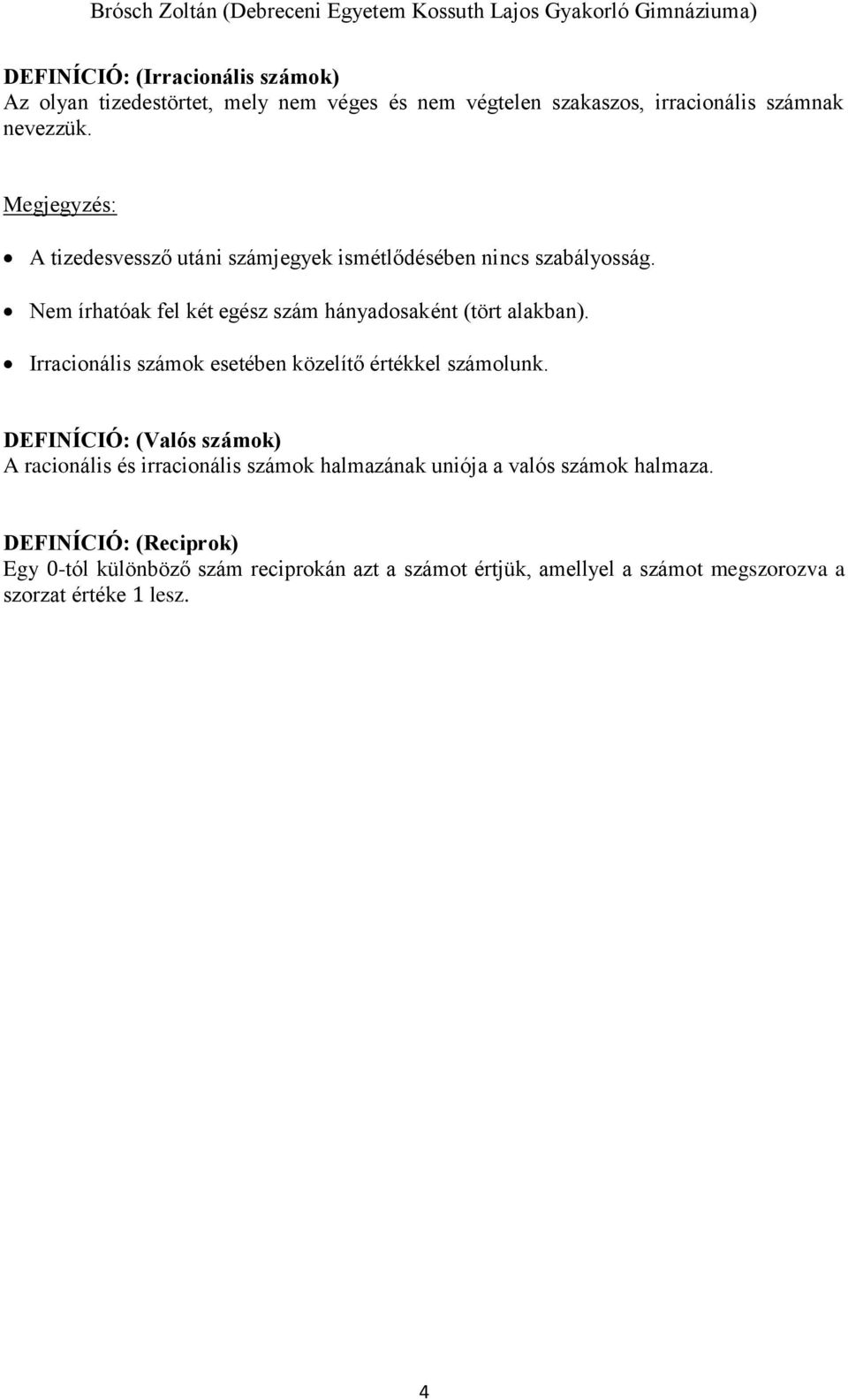 Irracionális számok esetében közelítő értékkel számolunk.