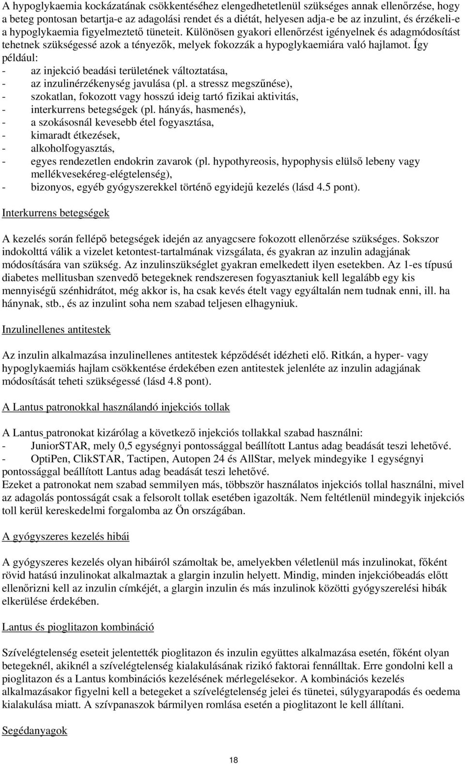 Így például: - az injekció beadási területének változtatása, - az inzulinérzékenység javulása (pl.