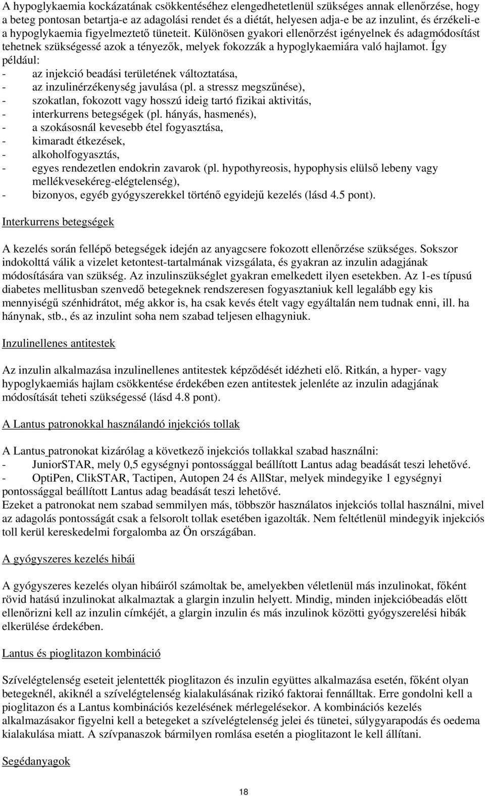 Így például: - az injekció beadási területének változtatása, - az inzulinérzékenység javulása (pl.